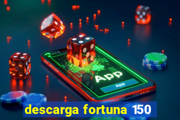 descarga fortuna 150