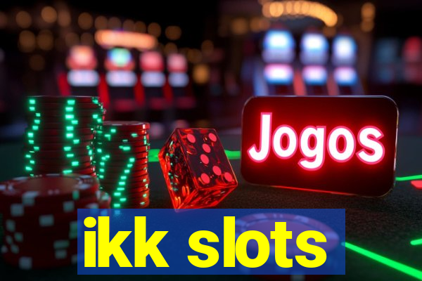 ikk slots