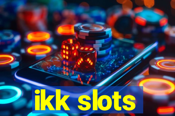 ikk slots