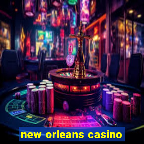 new orleans casino