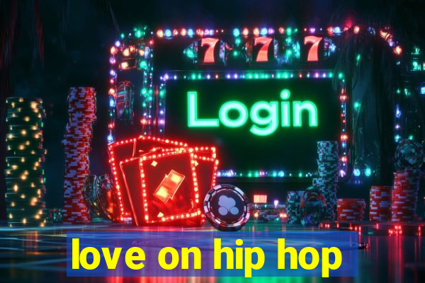 love on hip hop