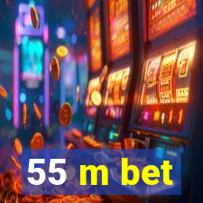 55 m bet