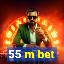 55 m bet