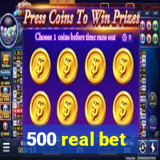 500 real bet