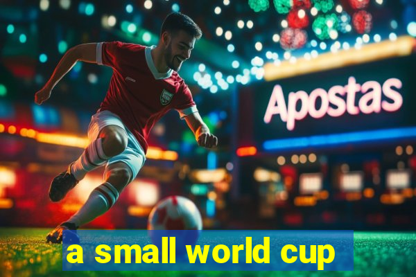 a small world cup