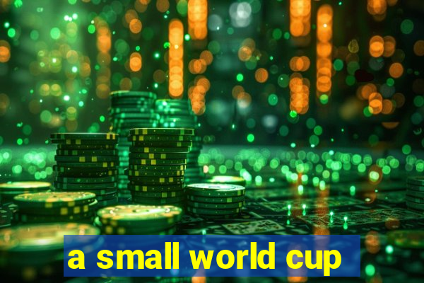 a small world cup