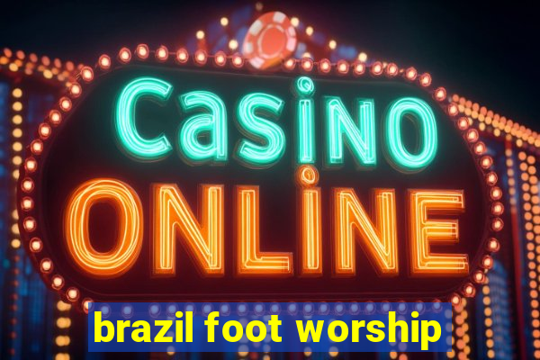 brazil foot worship