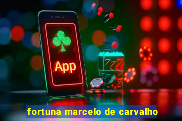 fortuna marcelo de carvalho