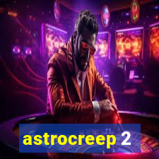 astrocreep 2