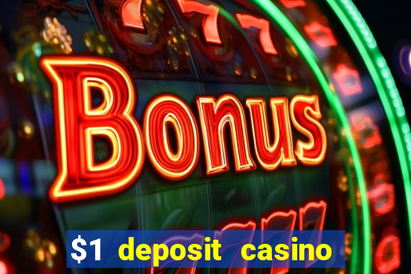 $1 deposit casino real money