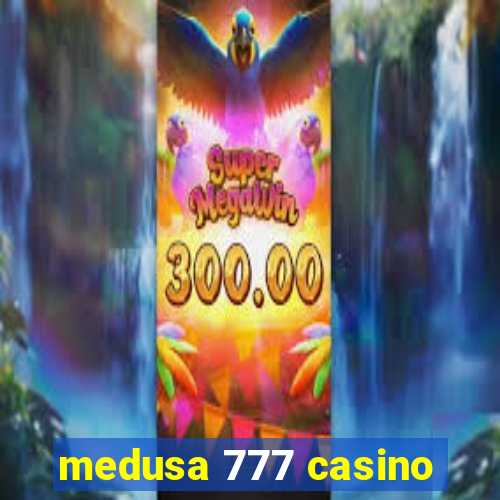 medusa 777 casino