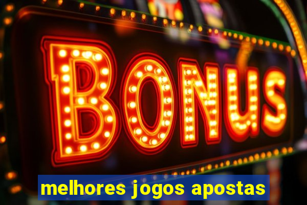 melhores jogos apostas