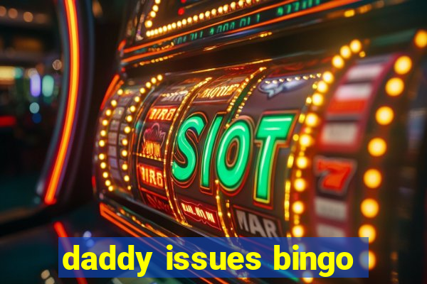 daddy issues bingo