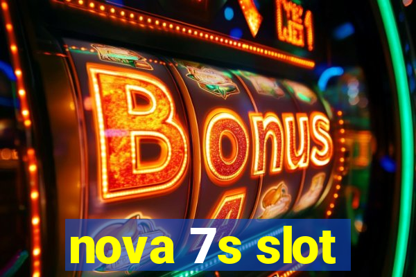 nova 7s slot