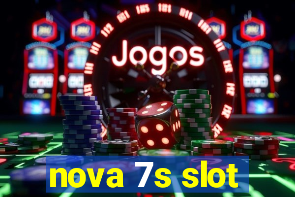 nova 7s slot