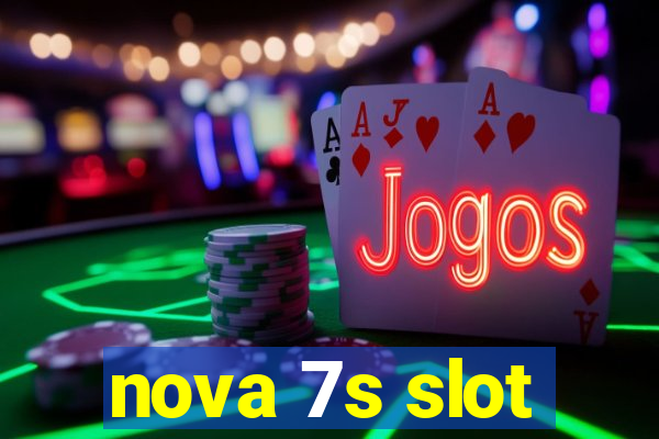 nova 7s slot