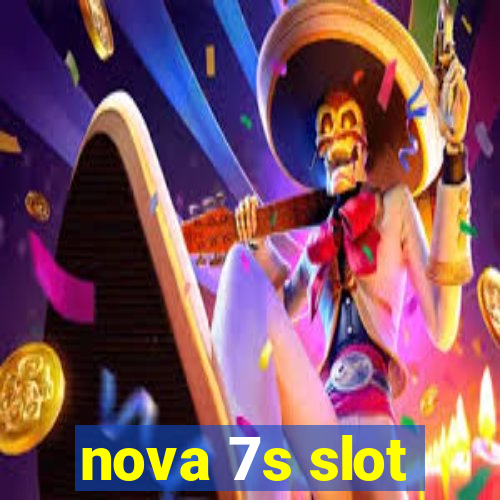 nova 7s slot