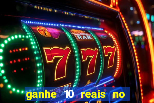 ganhe 10 reais no cadastro bet