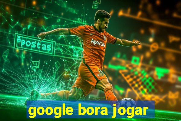 google bora jogar