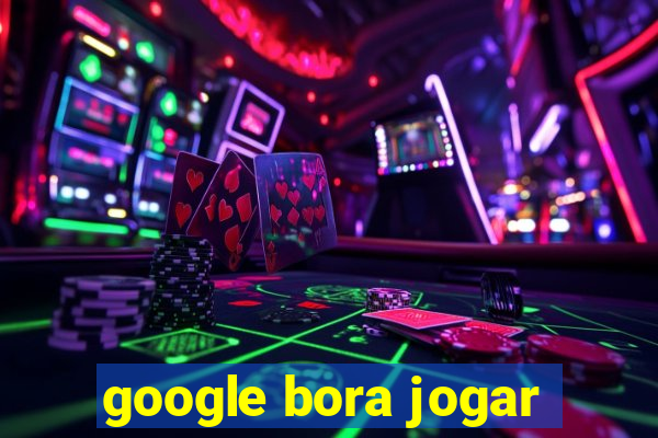 google bora jogar