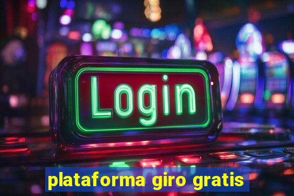 plataforma giro gratis