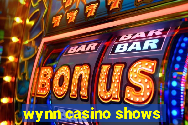 wynn casino shows