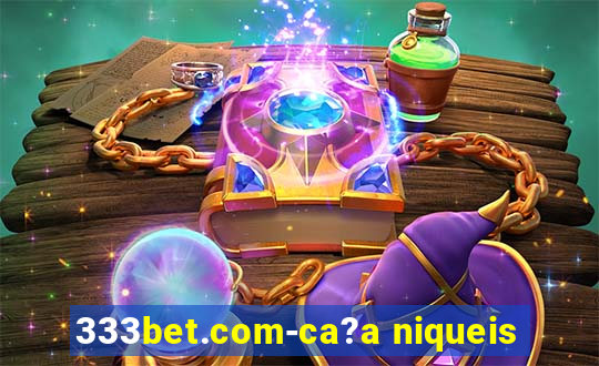 333bet.com-ca?a niqueis