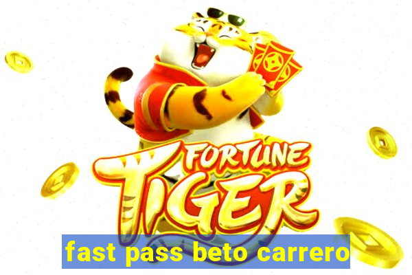 fast pass beto carrero