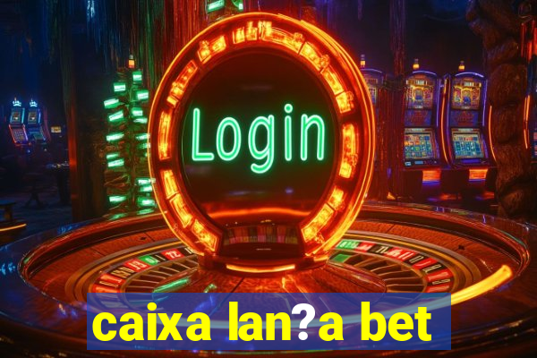 caixa lan?a bet