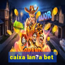 caixa lan?a bet