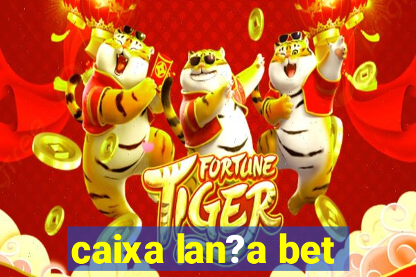 caixa lan?a bet