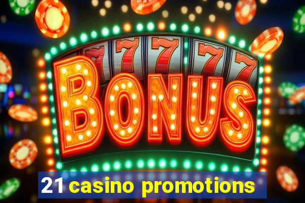 21 casino promotions