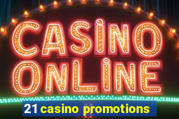 21 casino promotions