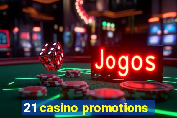 21 casino promotions