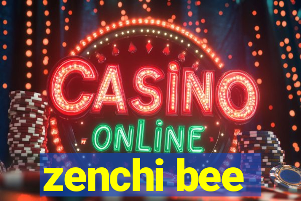 zenchi bee