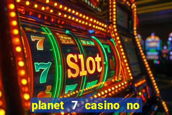 planet 7 casino no deposit bonus codes