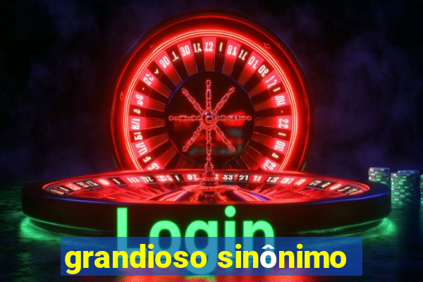 grandioso sinônimo