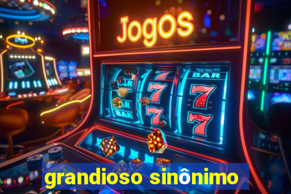 grandioso sinônimo