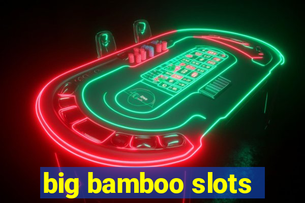 big bamboo slots