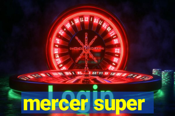 mercer super