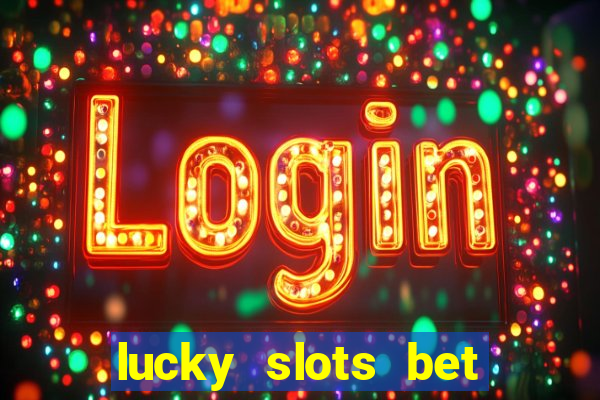 lucky slots bet paga mesmo