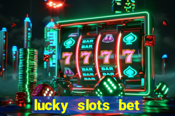 lucky slots bet paga mesmo