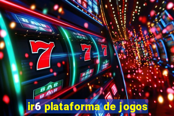 ir6 plataforma de jogos