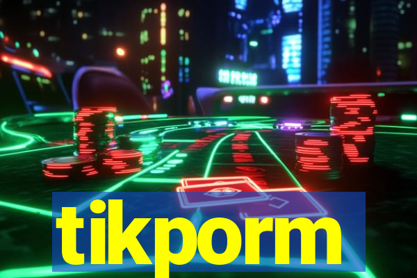 tikporm