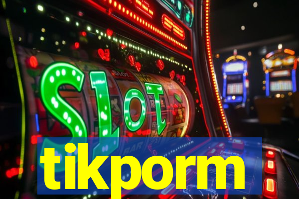 tikporm