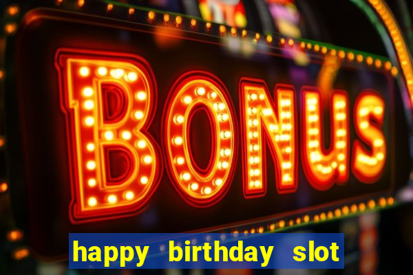 happy birthday slot machine meme