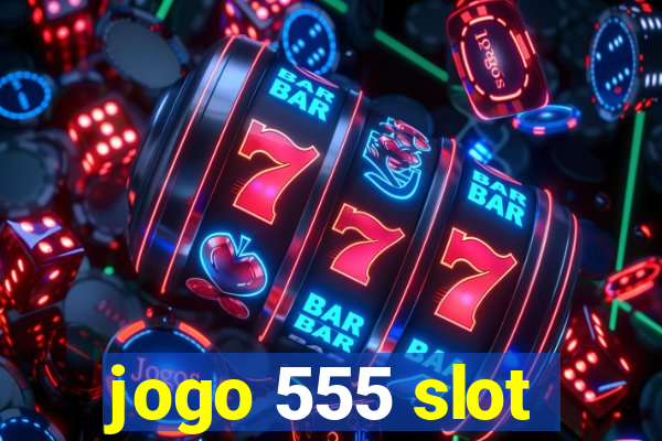 jogo 555 slot