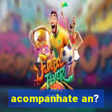 acompanhate an?