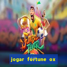 jogar fortune ox de gra?a