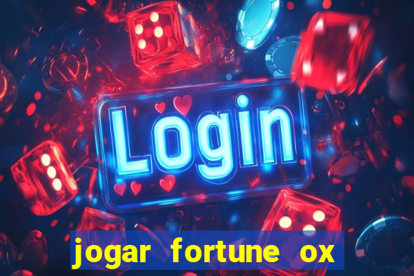 jogar fortune ox de gra?a